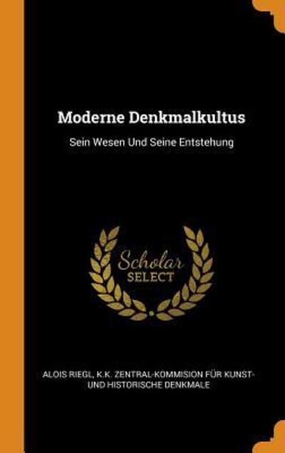 Cover for Alois Riegl · Moderne Denkmalkultus : Sein Wesen Und Seine Entstehung (Hardcover Book) (2018)