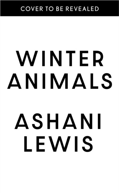 Cover for Ashani Lewis · Winter Animals: ‘Remarkable – think THE SECRET HISTORY written by Raven Leilani’ Jenny Mustard (Hardcover Book) (2024)