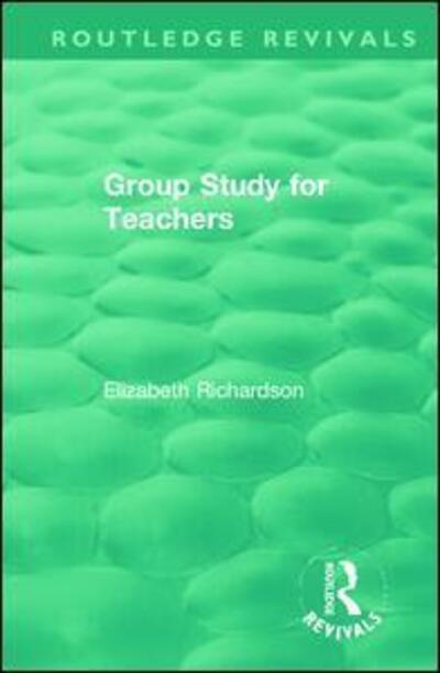 Cover for Elizabeth Richardson · Group Study for Teachers - Routledge Revivals (Paperback Book) (2020)