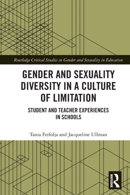 Cover for Ferfolja, Tania (Western Sydney University, Australia) · Gender and Sexuality Diversity in a Culture of Limitation: Student and Teacher Experiences in Schools - Routledge Critical Studies in Gender and Sexuality in Education (Paperback Bog) (2022)