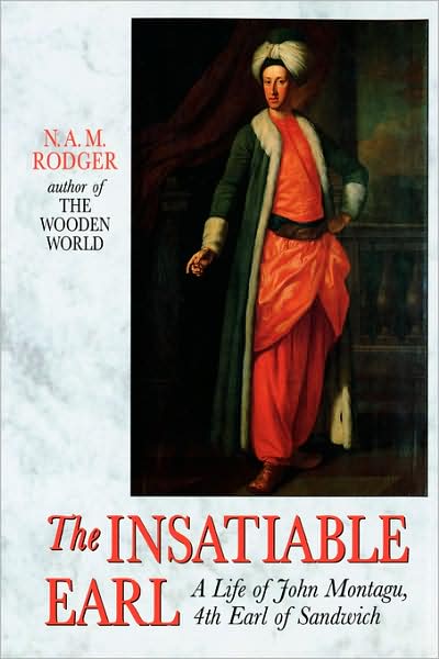 The Insatiable Earl: A Life of John Montagu, 4th Earl of Sandwich - Rodger, N. A. M. (Exeter University) - Books - WW Norton & Co - 9780393333299 - 1994