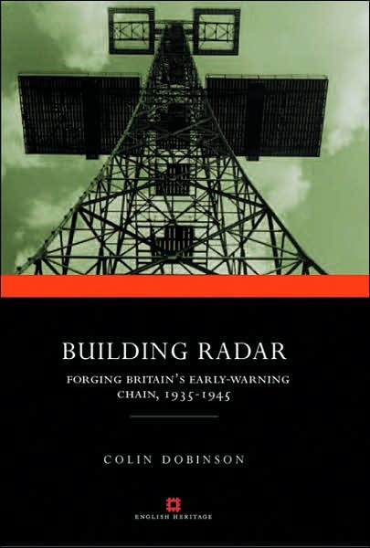 Cover for Colin Dobinson · Building Radar: Forging Britain's Early-warning Chain,1939-45 (Hardcover Book) (2010)