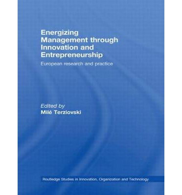 Cover for Mile Terziovski · Energizing Management Through Innovation and Entrepreneurship: European Research and Practice - Routledge Studies in Innovation, Organizations and Technology (Hardcover Book) (2008)