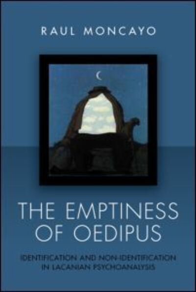 Cover for Moncayo, Raul (Training Analyst, Lacanian School of Psychoanalysis, California, USA) · The Emptiness of Oedipus: Identification and Non-Identification in Lacanian Psychoanalysis (Paperback Book) (2011)