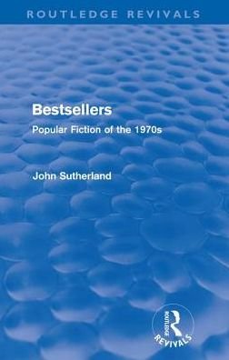 Cover for John Sutherland · Bestsellers (Routledge Revivals): Popular Fiction of the 1970s - Routledge Revivals (Pocketbok) (2011)