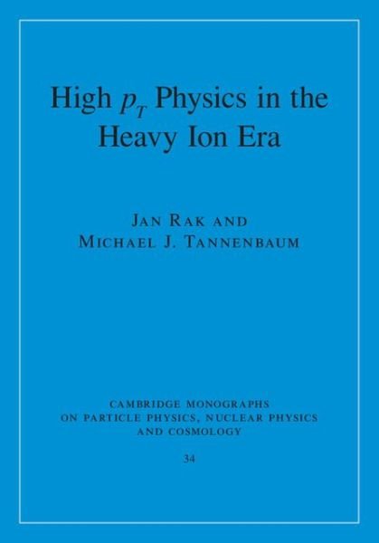 Cover for Rak, Jan (University of Jyvaskyla, Finland) · High-pT Physics in the Heavy Ion Era - Cambridge Monographs on Particle Physics, Nuclear Physics and Cosmology (Hardcover Book) (2013)