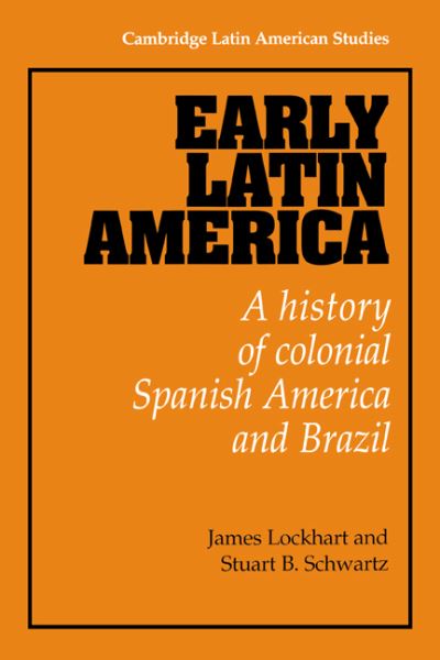 Cover for Lockhart, James (University of California, Los Angeles) · Early Latin America: A History of Colonial Spanish America and Brazil - Cambridge Latin American Studies (Paperback Book) (1983)