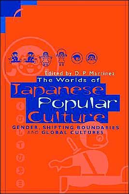 Cover for D P Martinez · The Worlds of Japanese Popular Culture: Gender, Shifting Boundaries and Global Cultures - Contemporary Japanese Society (Paperback Bog) (1998)