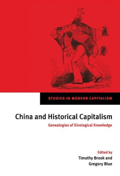 Cover for Timothy Brook · China and Historical Capitalism: Genealogies of Sinological Knowledge - Studies in Modern Capitalism (Innbunden bok) (1999)