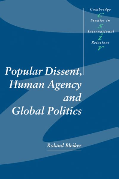 Cover for Bleiker, Roland (University of Queensland) · Popular Dissent, Human Agency and Global Politics - Cambridge Studies in International Relations (Paperback Book) (2000)