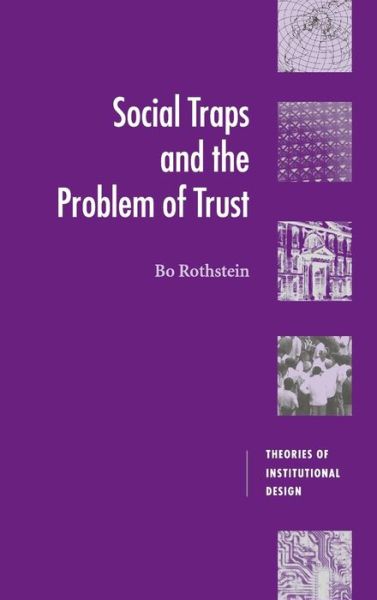 Cover for Rothstein, Bo (Goteborgs Universitet, Sweden) · Social Traps and the Problem of Trust - Theories of Institutional Design (Hardcover Book) (2005)