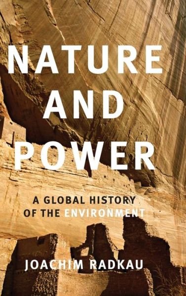 Cover for Radkau, Joachim (Universitat Bielefeld, Germany) · Nature and Power: A Global History of the Environment - Publications of the German Historical Institute (Hardcover Book) (2008)