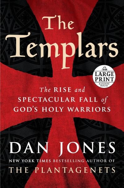 Cover for Dan Jones · The Templars: The Rise and Spectacular Fall of God's Holy Warriors (Bok) [First large print edition. edition] (2017)