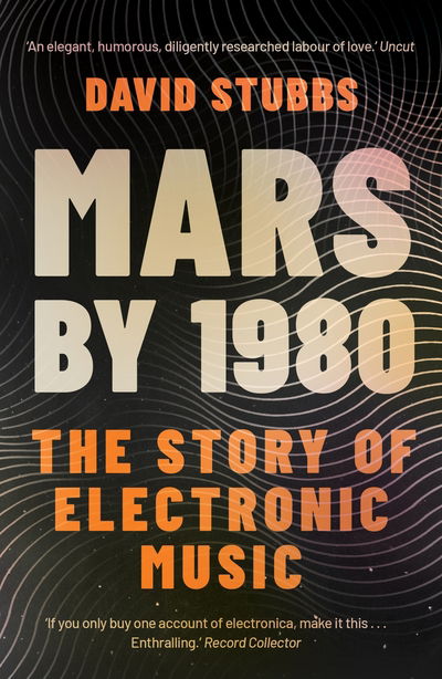 Cover for Stubbs, David (Associate Editor) · Mars by 1980: The Story of Electronic Music (Paperback Book) [Main edition] (2019)