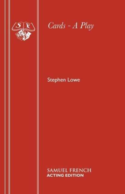 Cards - Acting Edition S. - Stephen Lowe - Books - Samuel French Ltd - 9780573120299 - November 1, 1983