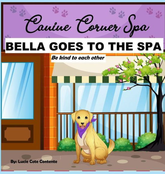 Cover for Lucie  Cot Contente · Bella Goes to the Spa: Be Kind to Each O (Hardcover Book) (2019)