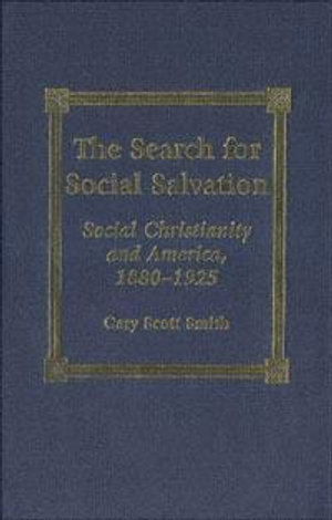 Cover for Gary Scott Smith · The Search for Social Salvation: Social Christianity and America, 1880-1925 (Book) (2002)