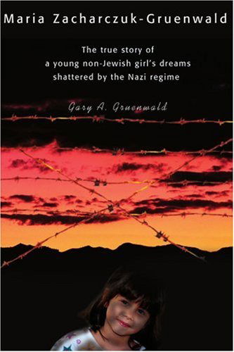 Cover for Gary Gruenwald · Maria Zacharczuk-gruenwald: the True Story of a Young Non-jewish Girl's Dreams Shattered by the Nazi Regime (Paperback Book) (2001)
