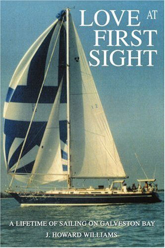 Cover for J. Howard Williams · Love at First Sight: a Lifetime of Sailing on Galveston Bay (Pocketbok) (2005)