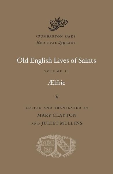 Cover for Aelfric · Old English Lives of Saints - Dumbarton Oaks Medieval Library (Hardcover bog) (2019)