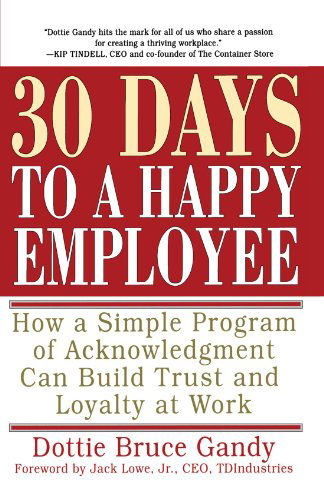 Cover for Dottie Bruce Gandy · 30 Days to a Happy Employee: How a Simple  Program of Acknowledgment Can Build Trust and Loyalty at Work (Paperback Book) [First edition] (2001)