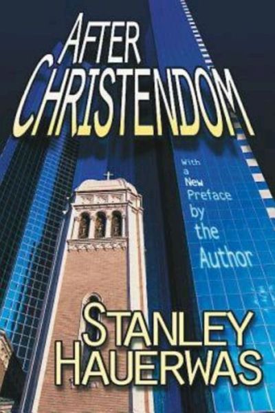 After Christendom?: How the Church is to Behave if Freedom, Justice and a Christian Nation Are Bad Ideas - Stanley Hauerwas - Books - Abingdon Press - 9780687009299 - October 1, 1991
