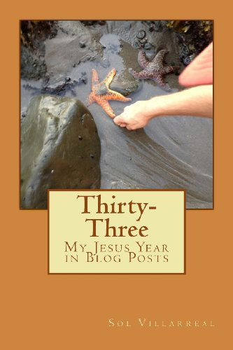 Cover for Sol Villarreal · Thirty-three: My Jesus Year in Blog Posts (Paperback Book) (2014)