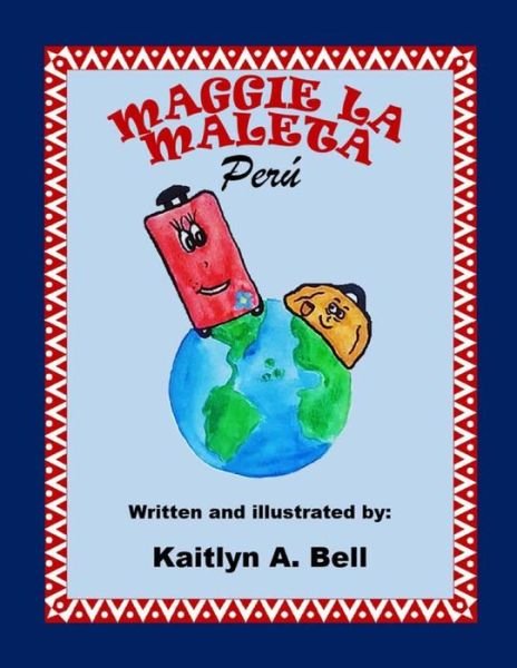 Cover for Ms Kaitlyn Amanda Bell · Maggie La Maleta: Peru (Paperback Bog) (2015)