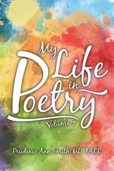 Cover for Prudence Ann Smith MD FACR · My Life in Poetry Volume 1 (Paperback Book) (2016)
