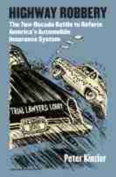 Highway Robbery: The Two-Decade Battle to Reform America's Automobile Insurance System - Peter Kinzler - Books - University Press of Kansas - 9780700632299 - June 23, 2021