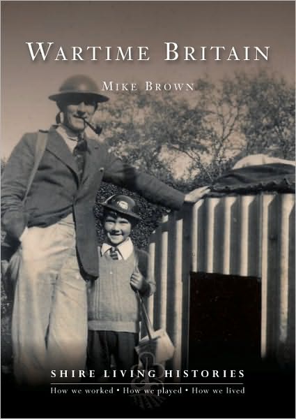 Cover for Mike Brown · Wartime Britain: 1939–45 - Shire Living Histories (Paperback Book) (2011)