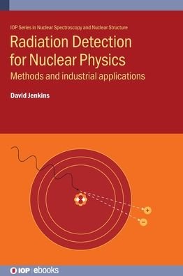 Cover for Jenkins, David (Professor, University of York) · Radiation Detection for Nuclear Physics: Methods and industrial applications - IOP Series in Nuclear Spectroscopy and Nuclear Structure (Hardcover Book) (2020)