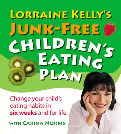 Cover for Lorraine Kelly · Lorraine Kelly's Junk-Free Children's Eating Plan: Change Your Child's Eating Habits in Six Weeks and for Life (Pocketbok) (2007)