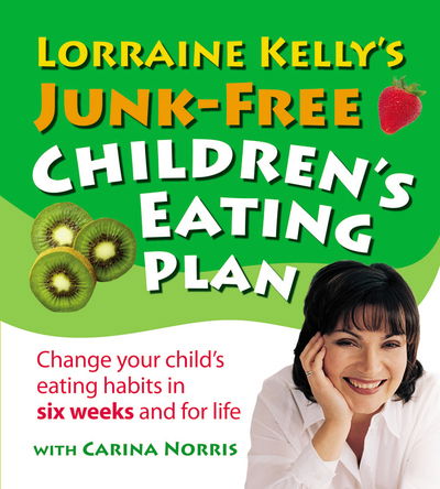 Cover for Lorraine Kelly · Lorraine Kelly's Junk-Free Children's Eating Plan: Change Your Child's Eating Habits in Six Weeks and for Life (Paperback Book) (2007)