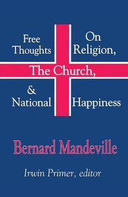 Cover for Bernard Mandeville · Free Thoughts on Religion, the Church, and National Happiness (Gebundenes Buch) (2000)