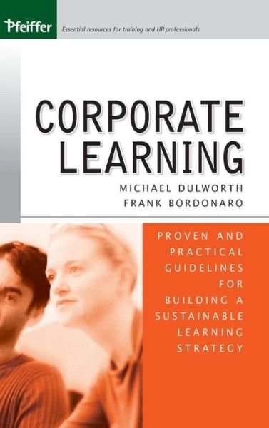 Cover for Dulworth, Michael (San Francisco, California) · Corporate Learning: Proven and Practical Guidelines for Building a Sustainable Learning Strategy (Gebundenes Buch) (2005)