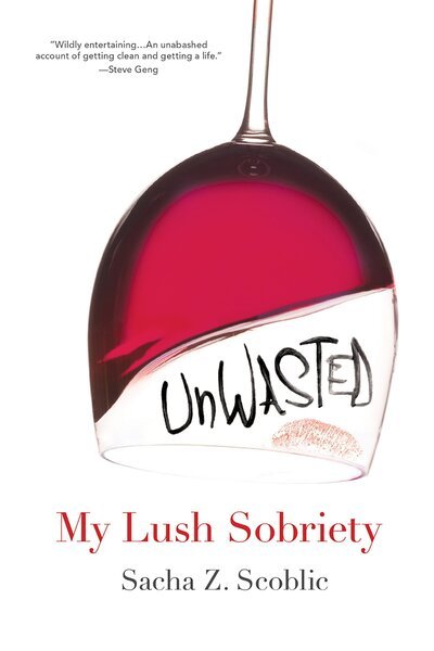 Cover for Sacha Z. Scoblic · Unwasted: My Lush Sobriety (Paperback Book) (2011)