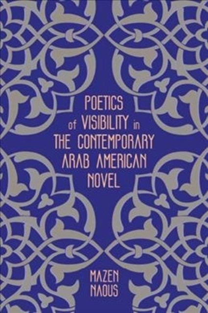 Cover for Mazen Naous · Poetics of Visibility in the Contemporary Arab American Novel (Hardcover Book) (2020)