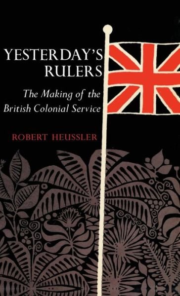 Yesterday's Rulers - Robert Heussler - Books - Syracuse University Press - 9780815600299 - February 1, 1963