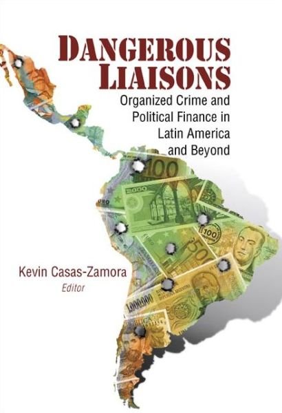 Cover for Kevin Casas-zamora · Dangerous Liaisons: Organized Crime and Political Finance in Latin America and Beyond (Paperback Book) (2013)