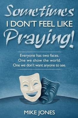 Sometimes I don't feel like praying - Mike Jones - Books - Pacific Press Pub. Association - 9780816322299 - 2008