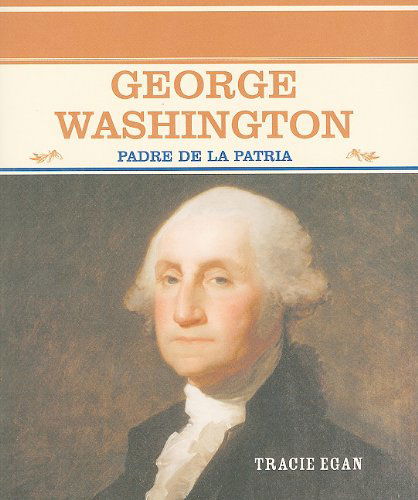 Cover for Tracie Egan · George Washington: Padre De La Patria (Grandes Personajes en La Historia De Los Estados Unidos) (Spanish Edition) (Paperback Book) [Spanish edition] (2004)