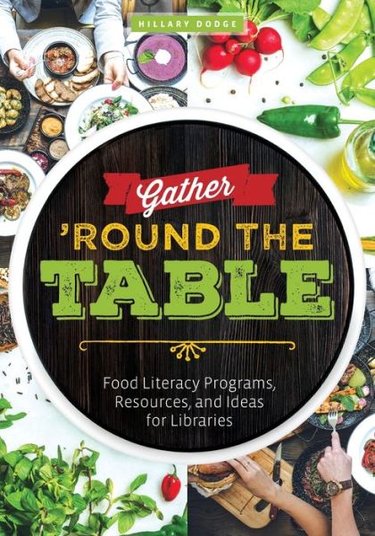 Cover for Hillary Dodge · Gather ‘Round the Table: Food Literacy Programs, Resources, and Ideas for Libraries (Paperback Bog) (2020)