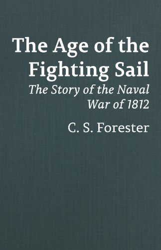 Cover for C. S. Forester · The Age of the Fighting Sail: the Story of the Naval War of 1812 (Inbunden Bok) (2013)