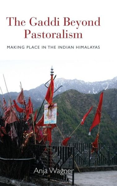 Cover for Anja Wagner · The Gaddi Beyond Pastoralism: Making Place in the Indian Himalayas (Hardcover Book) (2013)