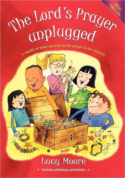 The Lord's Prayer Unplugged: A wealth of ideas opening up the prayer in ten sessions - Lucy Moore - Books - BRF (The Bible Reading Fellowship) - 9780857462299 - May 18, 2012