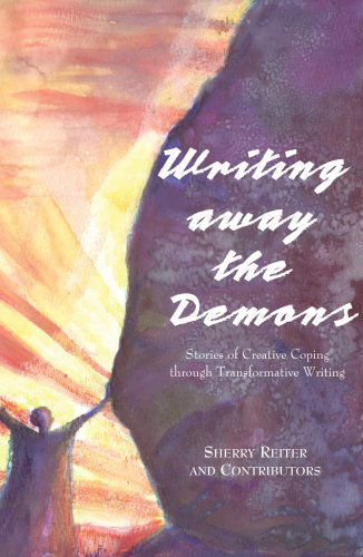 Cover for Sherry Reiter · Writing Away the Demons: Stories of Creative Coping Through Transformative Writing (Paperback Book) [First edition] (2009)