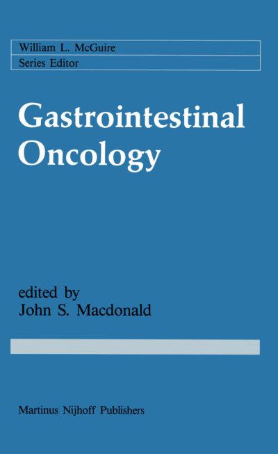 Cover for John S Macdonald · Gastrointestinal Oncology: Basic and Clinical Aspects - Cancer Treatment and Research (Hardcover Book) [1987 edition] (1987)