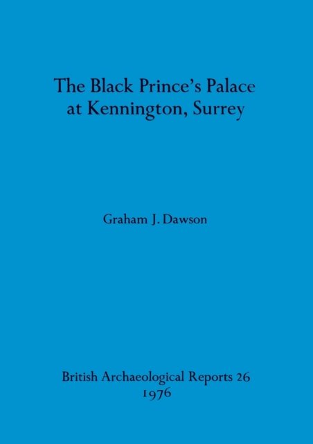 Cover for Graham John Dawson · The Black Prince's palace at Kennington, Surrey (Bog) (1976)
