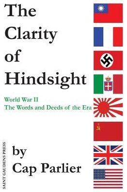 Cover for Cap Parlier · The Clarity of Hindsight: The Words and Deeds of the Era (Inbunden Bok) (2016)